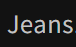 Jeans